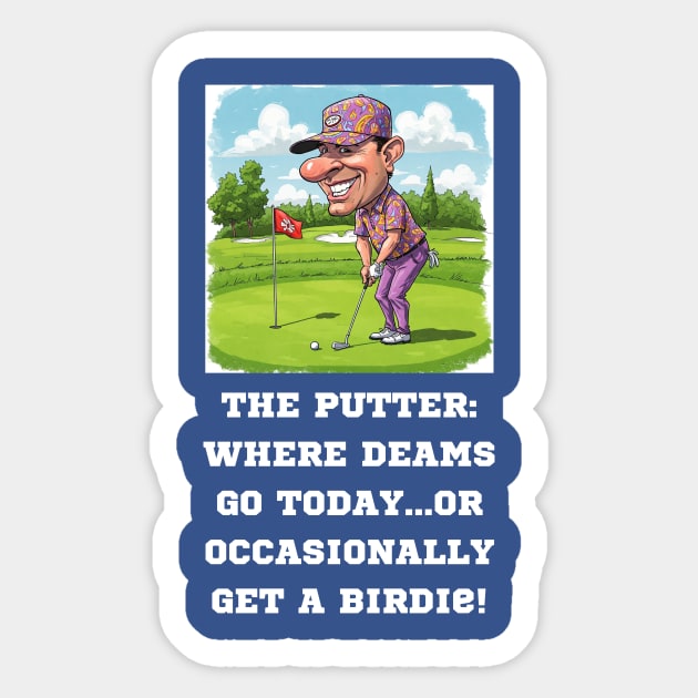 The Putter: Where dreams go to die...or occasionally get a birdie. Sticker by Oscar's Store 1